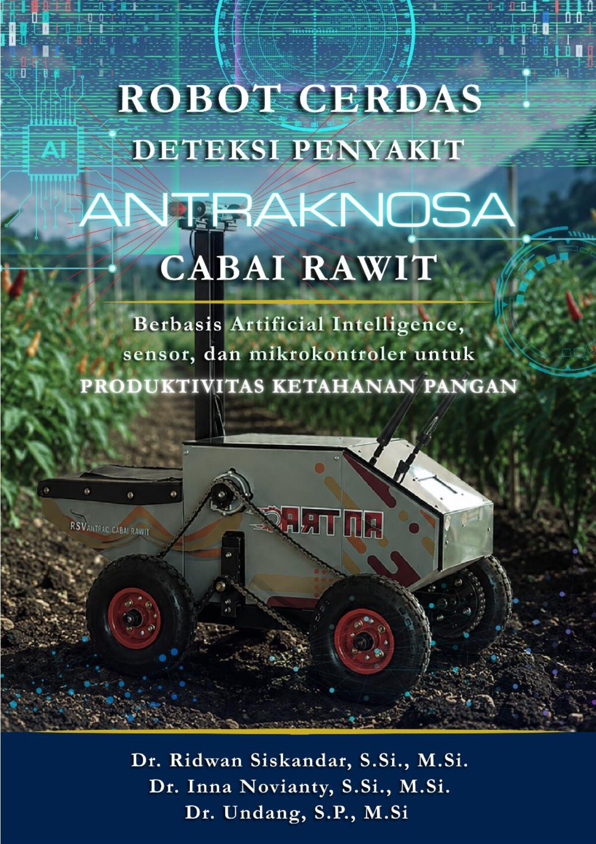 ROBOT CERDAS DETEKSI PENYAKIT ANTRAKNOSA PADA CABAI RAWIT BERBASIS ARTIFICIAL INTELLIGENCE, SENSOR, DAN MIKROKONTROLER UNTUK MENDUKUNG PRODUKTIVITAS KETAHANAN PANGAN